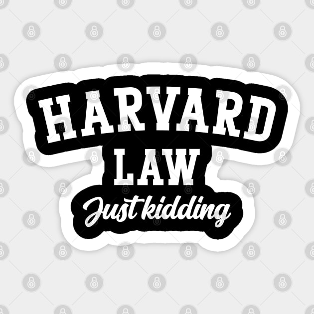 Harvard Law Just kidding v2 Sticker by Emma